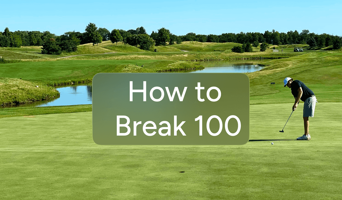 How to Break 100 in Golf: 10 Tips to Score Better