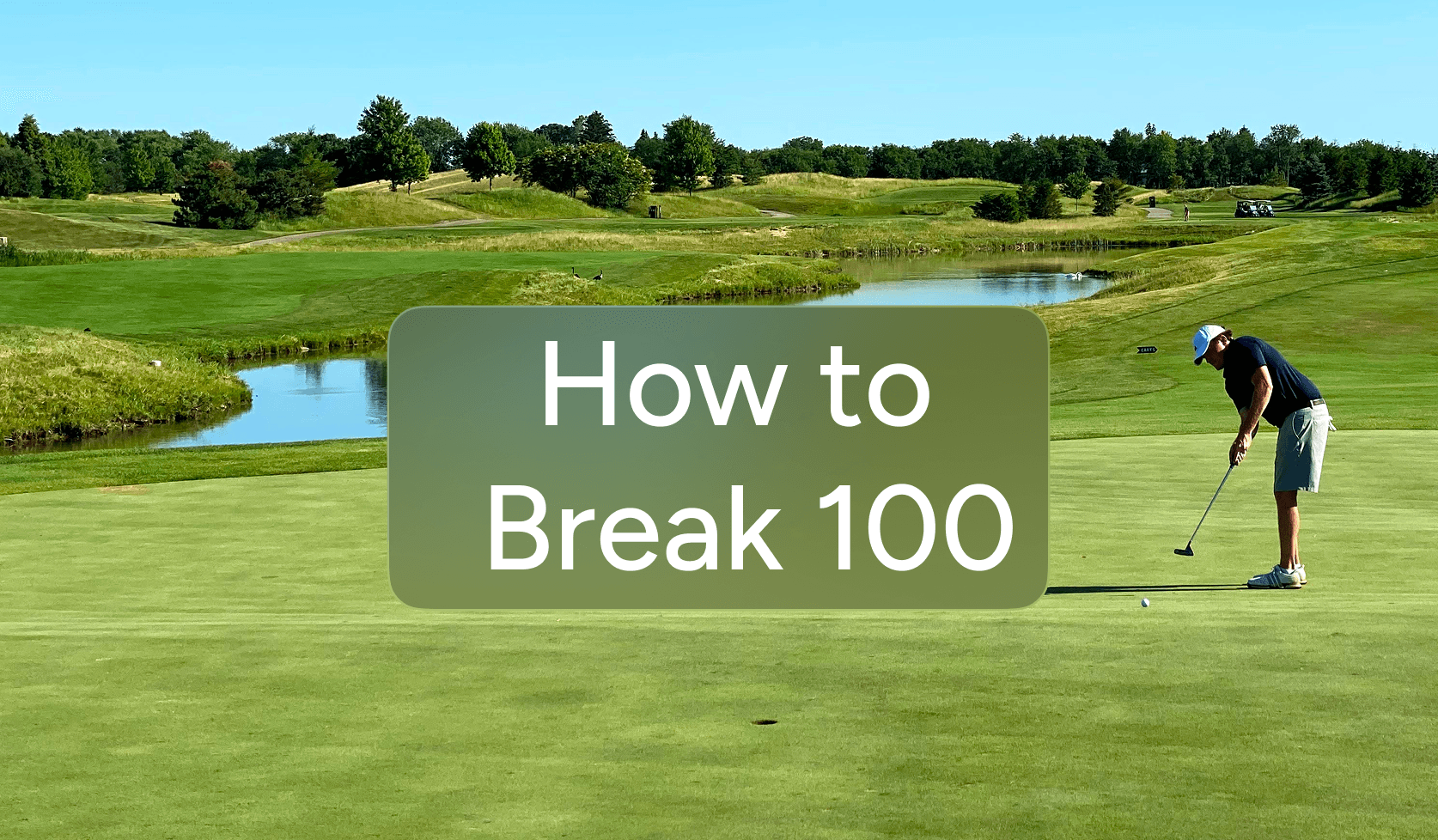 How to Break 100 in Golf: 10 Tips to Score Better