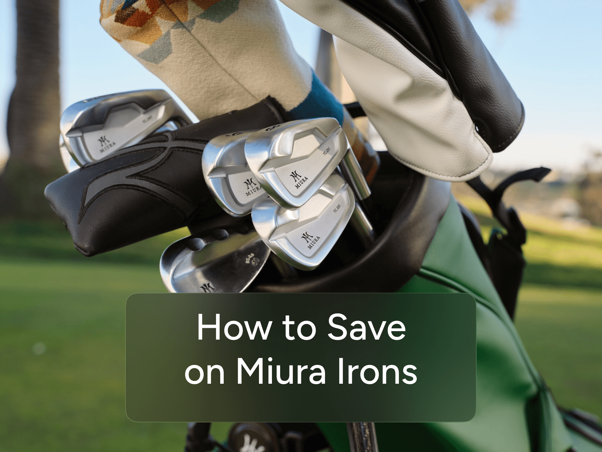 How to Get Miura Irons and Wedges for Less